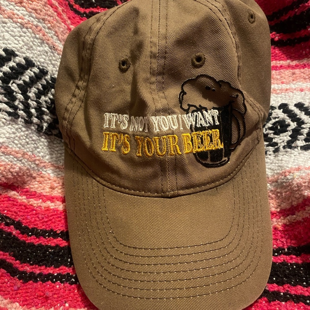 It’s not you I want it’s your beer Hat